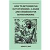 Sidney P. Ram How to Get More Fun Out of Smoking - A Guide and Handb (Tascabile)