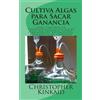 Christopher Kinkaid Cultiva Algas para Sacar Ganancia (Tascabile)