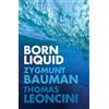Thomas Leoncini Zygmunt Bauman Born Liquid (Tascabile)