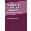 libreriauniversitaria.it Mediazione scolastica riparativa. Una risposta a bullismo e cyberbullismo