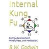 Independent Publishing Network Internal Kung Fu: Energy Development, Mindfulness, and Meditation.
