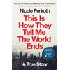 Nicole Perlroth This Is How They Tell Me the World Ends (Tascabile)