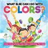 Educando Kids What Else Can I Do with Colors? Color Everything You S (Tascabile)