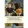 Arthur Schopenh The Essays of Arthur Schopenhauer; Studies in Pessi (Tascabile)