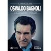 Eclettica Osvaldo Bagnoli. Il miracoliere. L'allenatore operaio