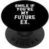 Witty Sarcastic Humor Relatable Men Wome sorridi se sei il mio futuro ex Sarcastico Donne Uomini PopSockets PopGrip Adesivo