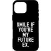 Witty Sarcastic Humor Relatable Men Wome Custodia per iPhone 16 Pro Max sorridi se sei il mio futuro ex Sarcastico Donne Uomini