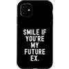 Witty Sarcastic Humor Relatable Men Wome Custodia per iPhone 11 sorridi se sei il mio futuro ex Sarcastico Donne Uomini