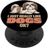 Dog Breeds Animal Lover Cute Dogs DonaOn Mi piacciono davvero i cani Ok Amante degli animali Carino Shih Tzu PopSockets PopGrip Adesivo