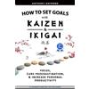 Anthony Raymond How to Set Goals with Kaizen & Ikigai (Tascabile)
