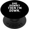Relatable Witty Humor Quote Lovers Men W She Down Then Im Down Relatable Spiritoso Donne Uomini PopSockets PopGrip Adesivo