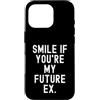 Witty Sarcastic Humor Relatable Men Wome Custodia per iPhone 16 Pro sorridi se sei il mio futuro ex Sarcastico Donne Uomini