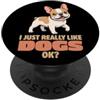 Dog Breeds Animal Lover Cute Dogs DonaOn I Just Really Like Dogs Ok Animal Lover Carino Bulldog francese PopSockets PopGrip Adesivo