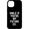 Witty Sarcastic Humor Relatable Men Wome Custodia per iPhone 13 sorridi se sei il mio futuro ex Sarcastico Donne Uomini