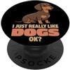Dog Breeds Animal Lover Cute Dogs DonaOn I Just Really Like Dogs Ok Animal Lover Carino Bassotto PopSockets PopGrip Adesivo