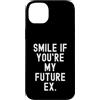 Witty Sarcastic Humor Relatable Men Wome Custodia per iPhone 14 Plus sorridi se sei il mio futuro ex Sarcastico Donne Uomini