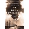 Sylvia Spatz Bret Anthony Johnston We Burn Daylight: Roman (Copertina rigida)