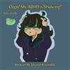 Sharon Reynolds Oops! My ADHD is Showing! (Tascabile) Oops! Books.