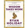 Ryan Holiday Wisdom Takes Work (Tascabile) (PRESALE 05/11/2026)