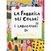 L'Ippocampo La fabbrica dei colori. I laboratori di Hervè Tullet