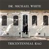 Dr. Michael White Tricentennial rag (CD) Album