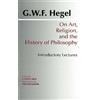 G. W. F. Hegel On Art, Religion, and the History of Philosophy (Tascabile)
