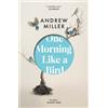 Andrew Miller One Morning Like a Bird (Tascabile)