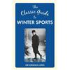 Arnold Lunn The Classic Guide to Winter Sports (Copertina rigida)
