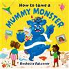 Rochelle Falconer How to Tame a Mummy Monster (Tascabile)