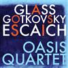 GLASS / ESCAICH / GOTKOVSKY Oasis Quartet Plays Glass Gotkovsky Escaich (CD)