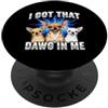 Dog Mom Meme Humor Tech Pop Sarcasm Funny Got That DAWG Daying Sarcastico Umoristico PopSockets PopGrip Adesivo