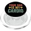 Matching Couples Ideas Your Dad Is My Cardio PopSockets PopGrip per MagSafe