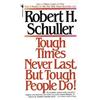 Robert Schuller Tough Times Never Last, but Tough People Do! (Tascabile)