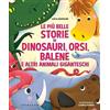 GRIBAUDO Le più belle storie di dinosauri, orsi, balene e altri animali giganteschi. Ediz. a colori