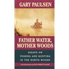 Laurel Leaf Father Water, Mother Woods: Essays on Fishing and Hunting in the North Woods