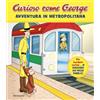 MONDADORI Avventura in metropolitana. Curioso come George. Ediz. a colori (Vol. 18)