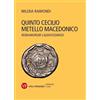 Vita e Pensiero Quinto Cecilio Metello Macedonico. Romanorum laudatissimus