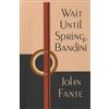 John Fante Wait Until Spring, Bandini (Tascabile)