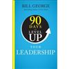 Bill George 90 Days to Level Up Your Leadership (Copertina rigida)