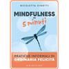 GRIBAUDO Mindfulness in 5 minuti. Pratiche informali di ordinaria felicità