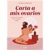 María Requejo Carta a mis ovarios : Conoce tu cuerpo para cui (Copertina rigida)