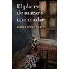 Marta Lopez Lua El placer de matar a una madre / The Pleasure of Kil (Tascabile)