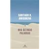 Santiago H. Amigorena Mis últimas palabras / My Last Words (Tascabile)