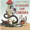 Begoña Oro El dragón con corona / The Dragon with a Crown (Copertina rigida)