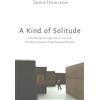 Jamie Howison A Kind of Solitude: How Pacing the Cage with an Icon a (Tascabile)