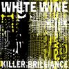 White Wine Killer Brilliance (Vinyl LP)