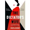 Headline Publishing Group The Dictator's Wife: A mesmerising novel of deception: A BBC 2 Between the Covers Book Club pick