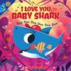 I Love You, Baby Shark: Doo Doo Doo Doo Doo Doo (a Baby Shark Book) (Tascabile)