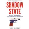 Faber & Faber Shadow State: Murder, Mayhem and Russia's Remaking of the West