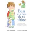 Little Boo Publishing Ben se sépare de sa tétine: Le livre qui donne vraiment envie aux enfants de se séparer de leur tétine !